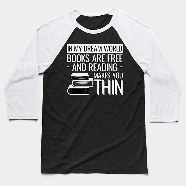 Books Make Me Thin Funny Reader Bookworm Gifts 2024 Baseball T-Shirt by sarcasmandadulting